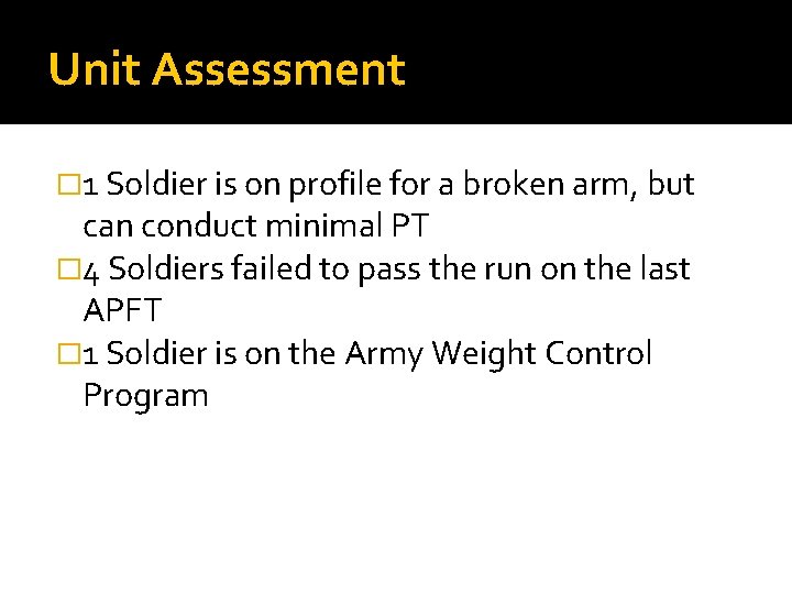 Unit Assessment � 1 Soldier is on profile for a broken arm, but can