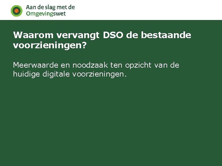 Waarom vervangt DSO de bestaande voorzieningen? Meerwaarde en noodzaak ten opzicht van de huidige