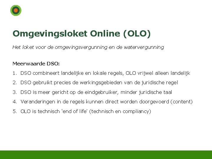 Omgevingsloket Online (OLO) Het loket voor de omgevingsvergunning en de watervergunning Meerwaarde DSO: 1.