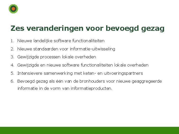 Zes veranderingen voor bevoegd gezag 1. Nieuwe landelijke software functionaliteiten 2. Nieuwe standaarden voor