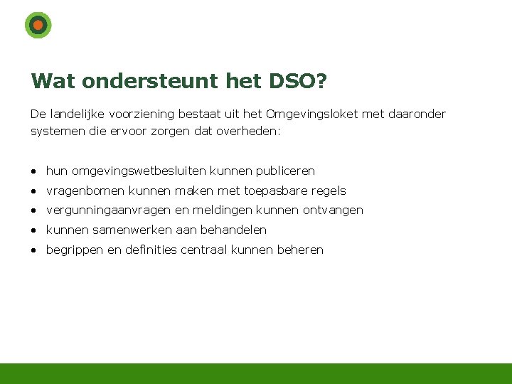 Wat ondersteunt het DSO? De landelijke voorziening bestaat uit het Omgevingsloket met daaronder systemen