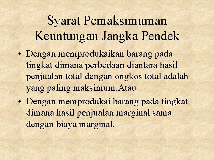 Syarat Pemaksimuman Keuntungan Jangka Pendek • Dengan memproduksikan barang pada tingkat dimana perbedaan diantara