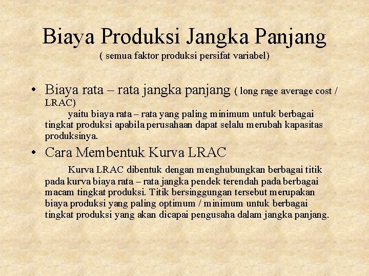 Biaya Produksi Jangka Panjang ( semua faktor produksi persifat variabel) • Biaya rata –