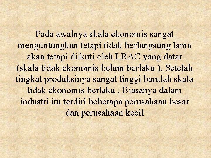 Pada awalnya skala ekonomis sangat menguntungkan tetapi tidak berlangsung lama akan tetapi diikuti oleh Pada awalnya skala ekonomis sangat menguntungkan tetapi tidak berlangsung lama akan tetapi diikuti oleh