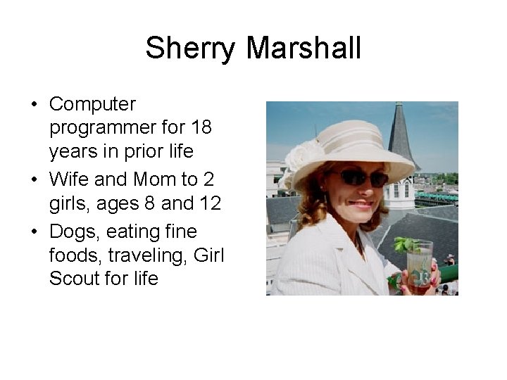 Sherry Marshall • Computer programmer for 18 years in prior life • Wife and