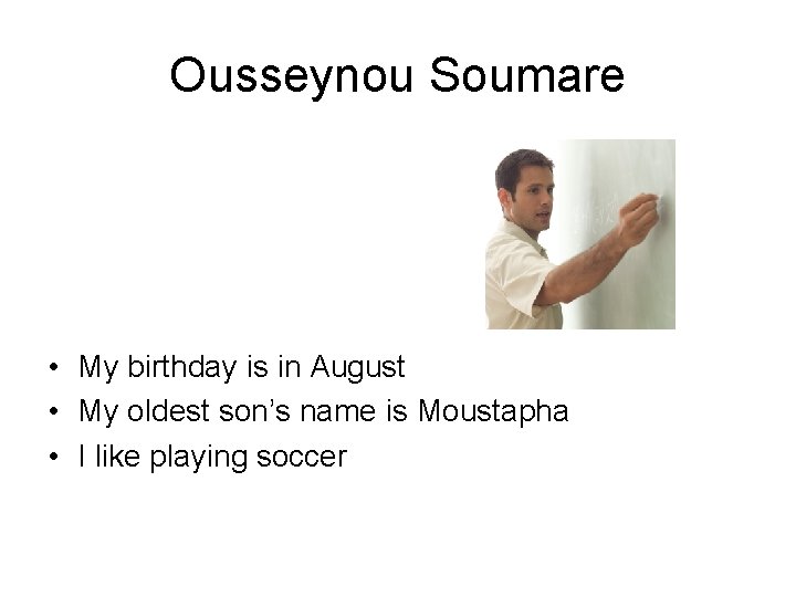 Ousseynou Soumare • My birthday is in August • My oldest son’s name is