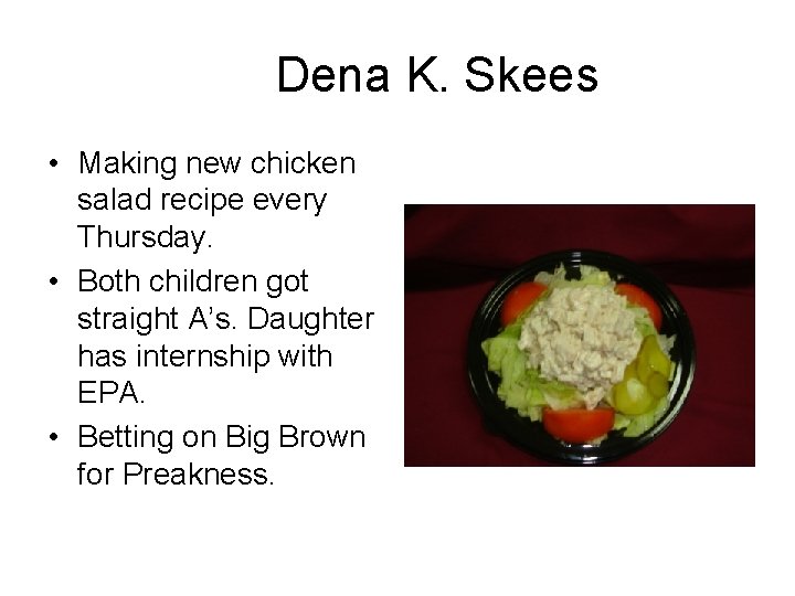 Dena K. Skees • Making new chicken salad recipe every Thursday. • Both children