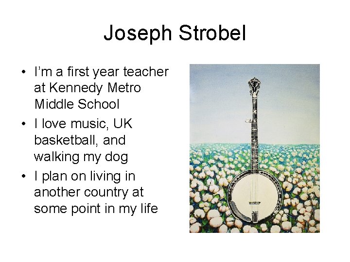 Joseph Strobel • I’m a first year teacher at Kennedy Metro Middle School •