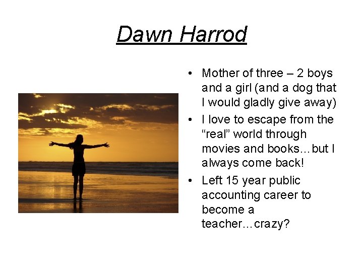 Dawn Harrod • Mother of three – 2 boys and a girl (and a