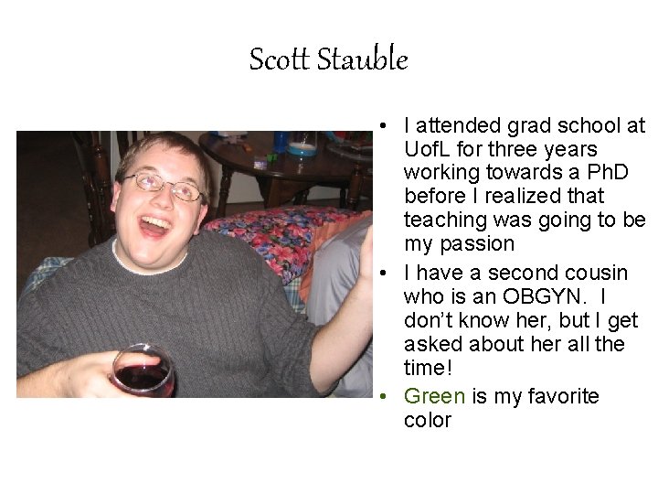 Scott Stauble • I attended grad school at Uof. L for three years working