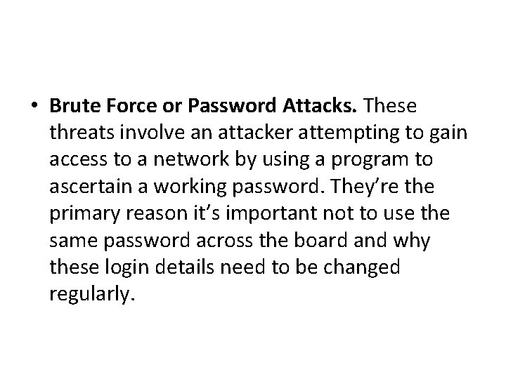  • Brute Force or Password Attacks. These threats involve an attacker attempting to