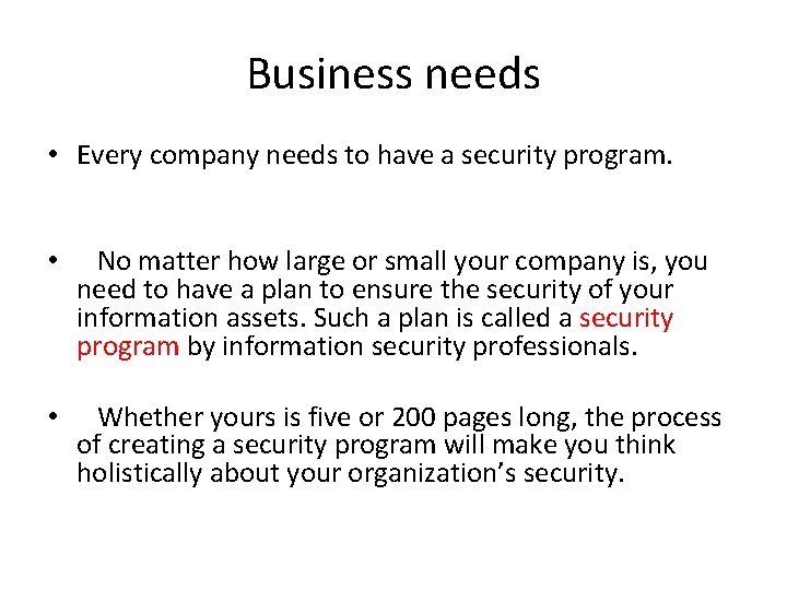 Business needs • Every company needs to have a security program. • No matter