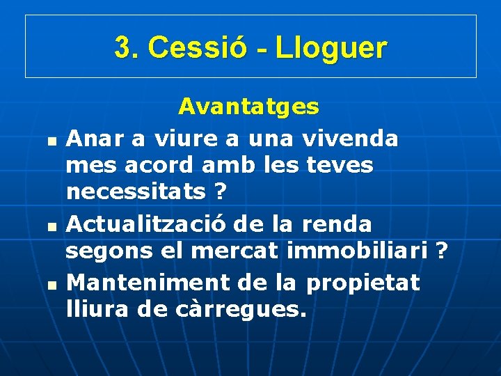 3. Cessió - Lloguer n n n Avantatges Anar a viure a una vivenda