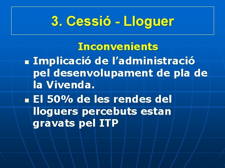 3. Cessió - Lloguer n n Inconvenients Implicació de l’administració pel desenvolupament de pla