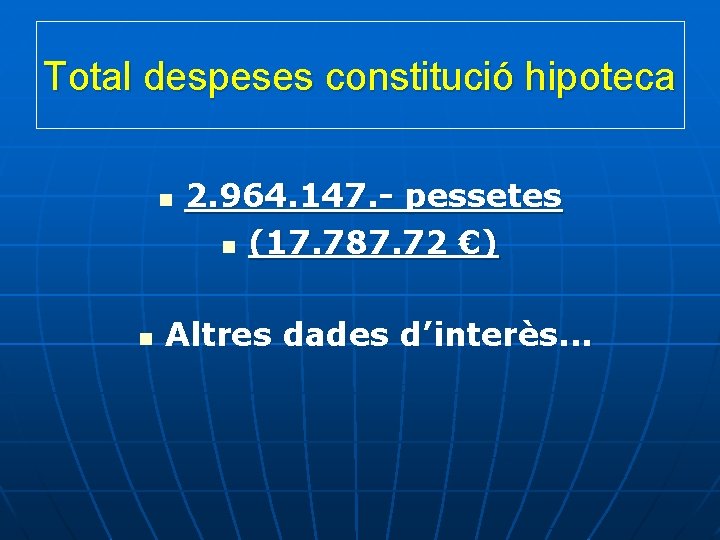 Total despeses constitució hipoteca n n 2. 964. 147. - pessetes n (17. 787.
