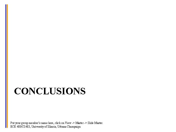 CONCLUSIONS Put your group member’s name here, click on View -> Master -> Slide
