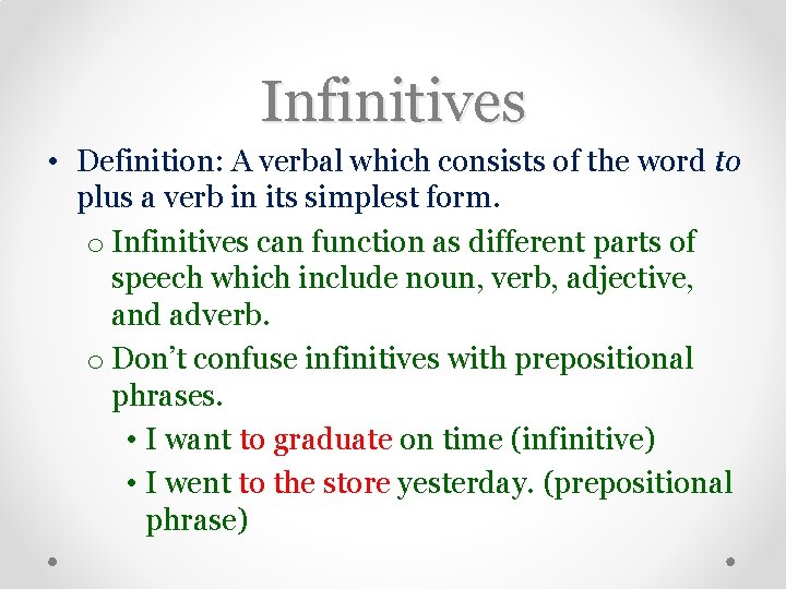 Infinitives • Definition: A verbal which consists of the word to plus a verb
