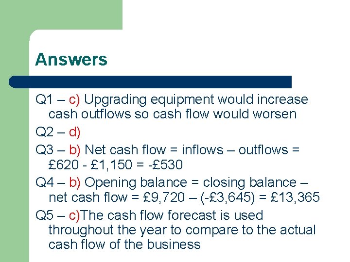 Answers Q 1 – c) Upgrading equipment would increase cash outflows so cash flow