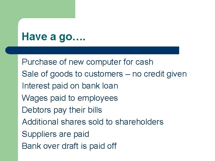Have a go…. Purchase of new computer for cash Sale of goods to customers