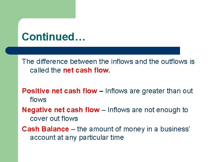 Continued… The difference between the inflows and the outflows is called the net cash