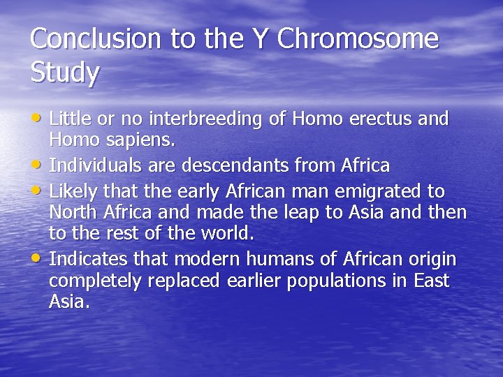 Conclusion to the Y Chromosome Study • Little or no interbreeding of Homo erectus Conclusion to the Y Chromosome Study • Little or no interbreeding of Homo erectus