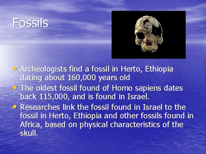 Fossils • Archeologists find a fossil in Herto, Ethiopia • • dating about 160, Fossils • Archeologists find a fossil in Herto, Ethiopia • • dating about 160,