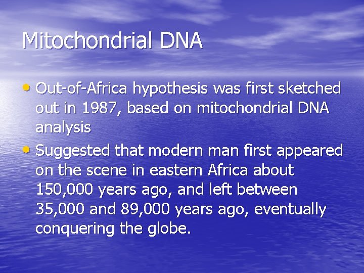 Mitochondrial DNA • Out-of-Africa hypothesis was first sketched out in 1987, based on mitochondrial Mitochondrial DNA • Out-of-Africa hypothesis was first sketched out in 1987, based on mitochondrial