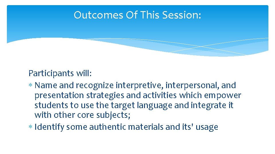 Outcomes Of This Session: Participants will: Name and recognize interpretive, interpersonal, and presentation strategies