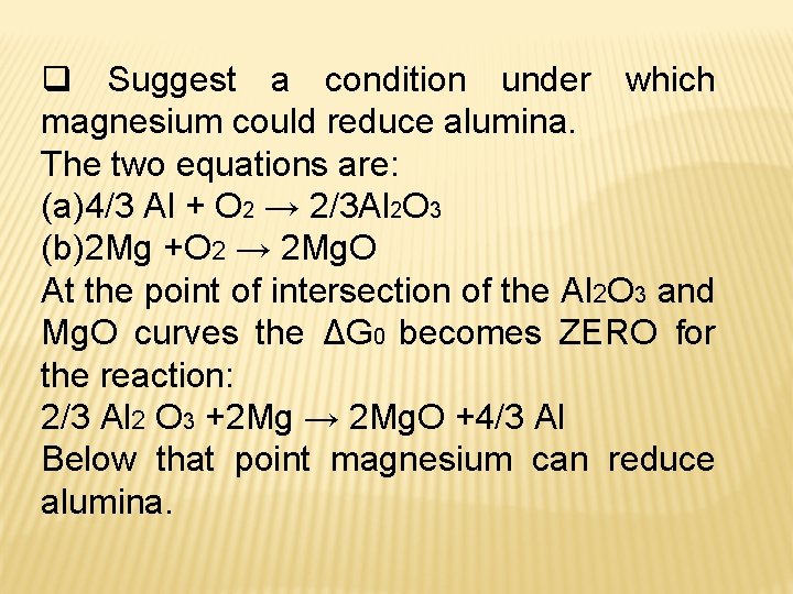 q Suggest a condition under which magnesium could reduce alumina. The two equations are: q Suggest a condition under which magnesium could reduce alumina. The two equations are: