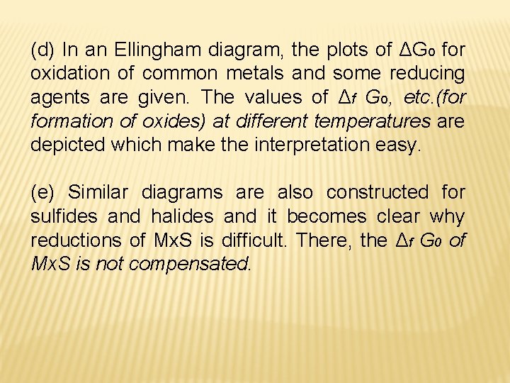 (d) In an Ellingham diagram, the plots of ΔGo for oxidation of common metals