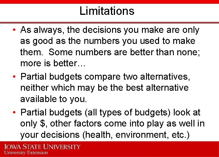 Limitations • As always, the decisions you make are only as good as the