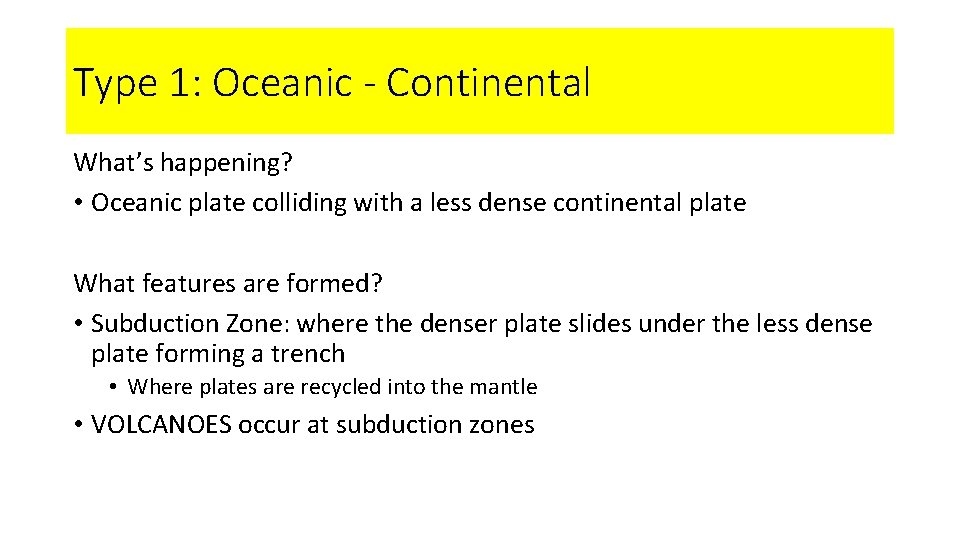 Type 1: Oceanic - Continental What’s happening? • Oceanic plate colliding with a less