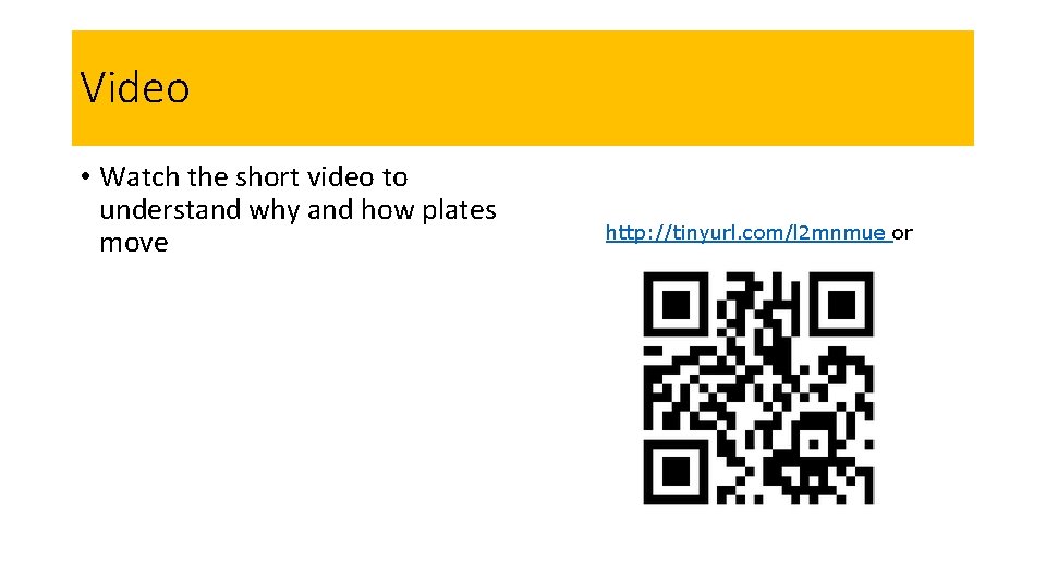 Video • Watch the short video to understand why and how plates move http: