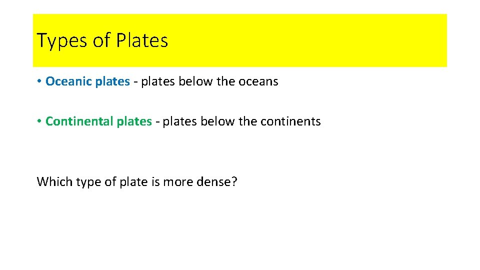 Types of Plates • Oceanic plates - plates below the oceans • Continental plates