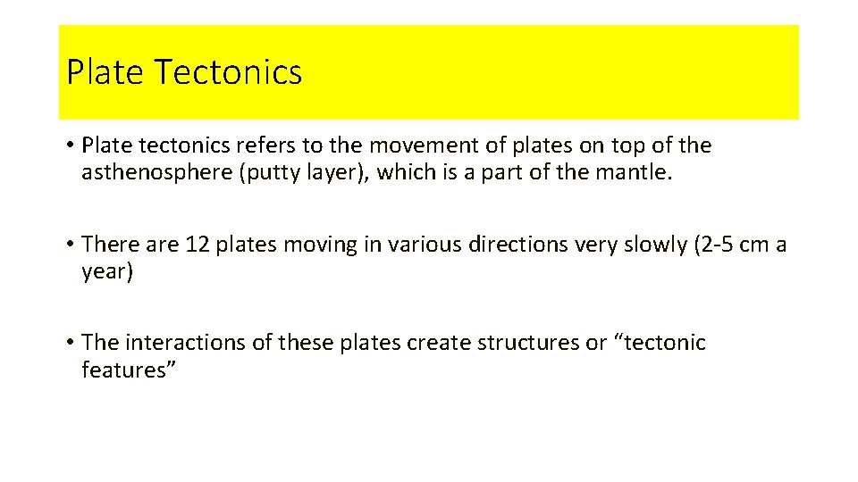 Plate Tectonics • Plate tectonics refers to the movement of plates on top of