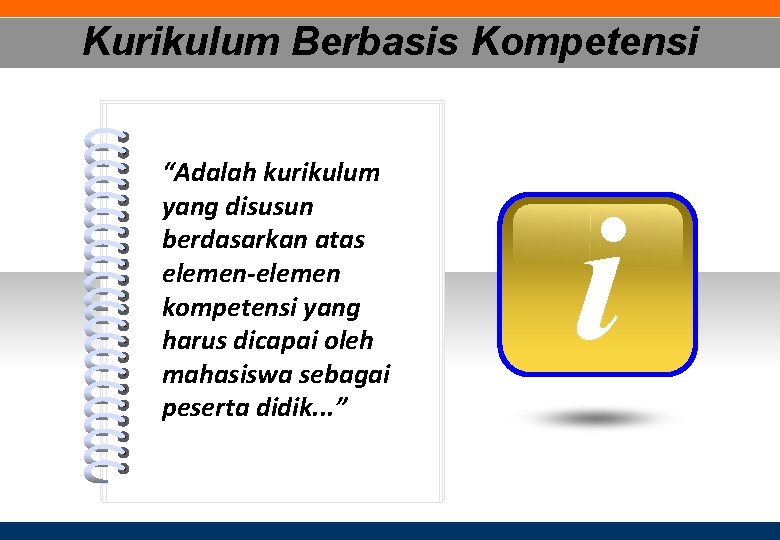 Kurikulum Berbasis Kompetensi # “Adalah kurikulum yang disusun berdasarkan atas elemen-elemen kompetensi yang harus