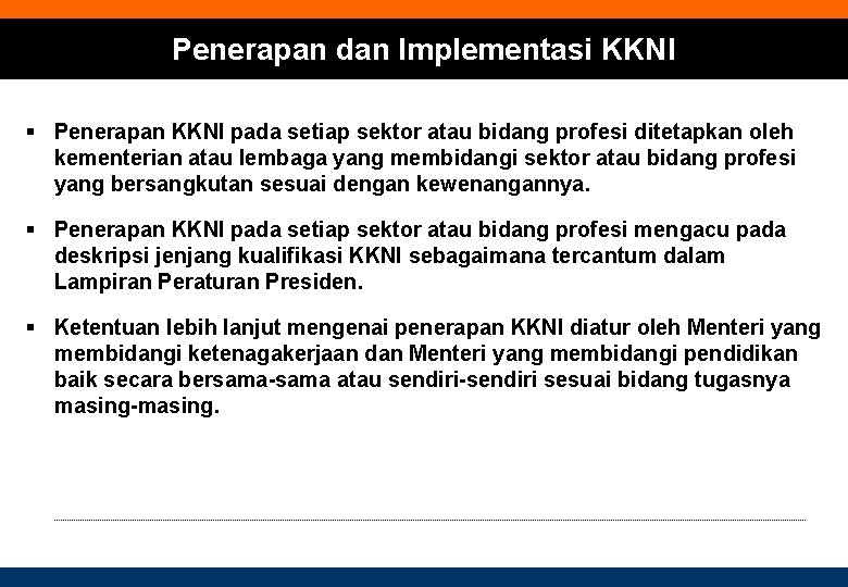 Penerapan dan Implementasi KKNI § Penerapan KKNI pada setiap sektor atau bidang profesi ditetapkan