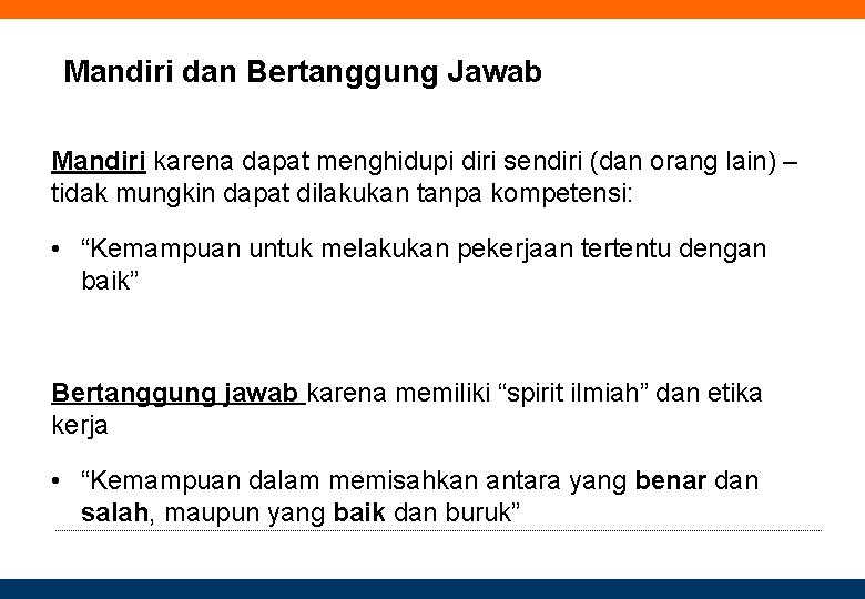 Mandiri dan Bertanggung Jawab Mandiri karena dapat menghidupi diri sendiri (dan orang lain) –