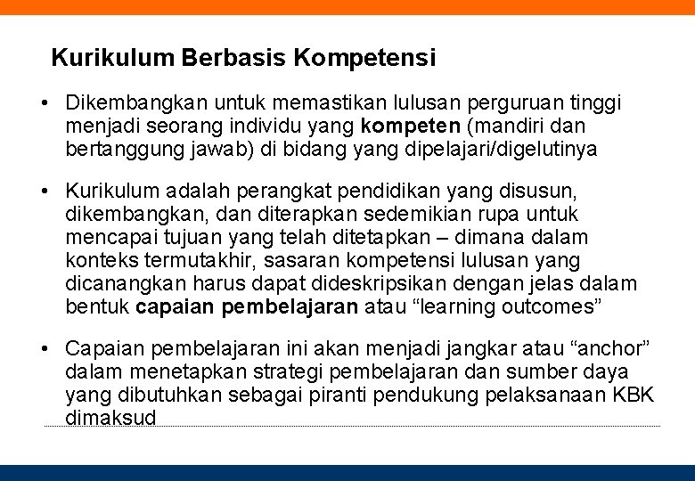 Kurikulum Berbasis Kompetensi • Dikembangkan untuk memastikan lulusan perguruan tinggi menjadi seorang individu yang