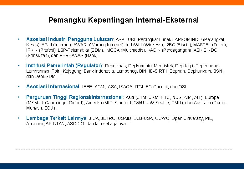 Pemangku Kepentingan Internal-Eksternal • Asosiasi Industri Pengguna Lulusan: ASPILUKI (Perangkat Lunak), APKOMINDO (Perangkat Keras),