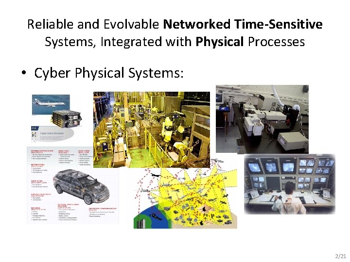 Reliable and Evolvable Networked Time-Sensitive Systems, Integrated with Physical Processes • Cyber Physical Systems: