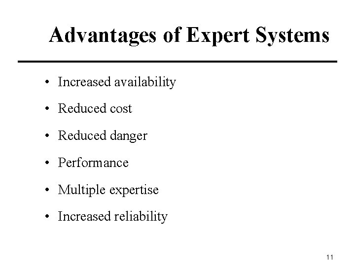 Advantages of Expert Systems • Increased availability • Reduced cost • Reduced danger •