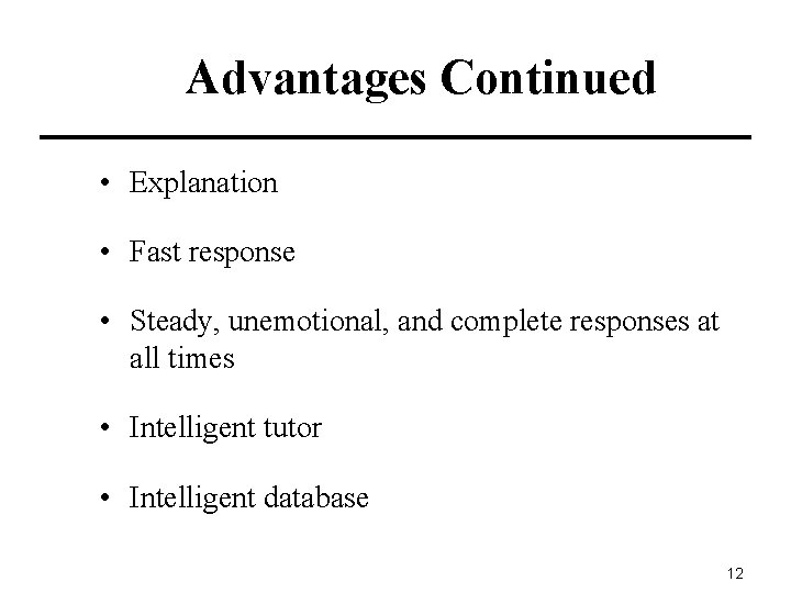 Advantages Continued • Explanation • Fast response • Steady, unemotional, and complete responses at