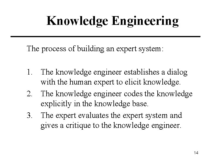 Knowledge Engineering The process of building an expert system: 1. The knowledge engineer establishes