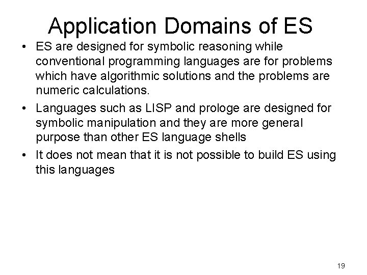 Application Domains of ES • ES are designed for symbolic reasoning while conventional programming