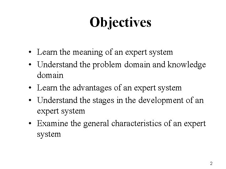 Objectives • Learn the meaning of an expert system • Understand the problem domain