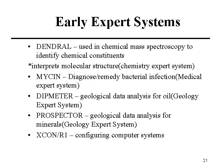 Early Expert Systems • DENDRAL – used in chemical mass spectroscopy to identify chemical