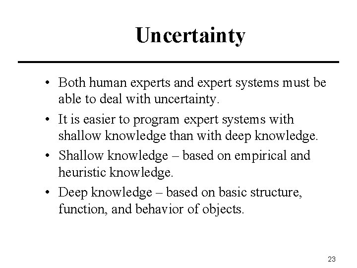 Uncertainty • Both human experts and expert systems must be able to deal with