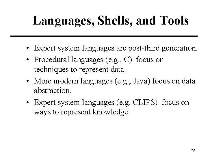 Languages, Shells, and Tools • Expert system languages are post-third generation. • Procedural languages