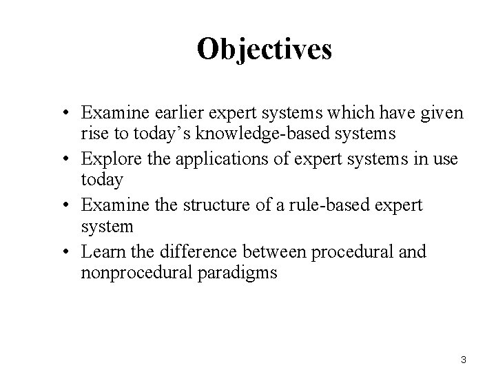 Objectives • Examine earlier expert systems which have given rise to today’s knowledge-based systems